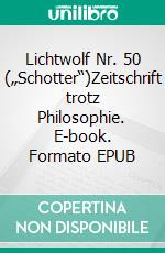 Lichtwolf Nr. 50 („Schotter“)Zeitschrift trotz Philosophie. E-book. Formato EPUB ebook