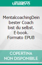 MentalcoachingDein bester Coach bist du selbst. E-book. Formato EPUB ebook