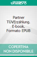 Partner TÜVErzählung. E-book. Formato EPUB ebook di Mark Jischinski