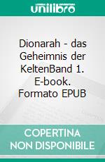 Dionarah - das Geheimnis der KeltenBand 1. E-book. Formato EPUB