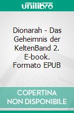 Dionarah - Das Geheimnis der KeltenBand 2. E-book. Formato EPUB ebook