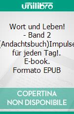 Wort und Leben! - Band 2 (Andachtsbuch)Impulse für jeden Tag!. E-book. Formato EPUB ebook
