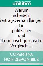 Warum scheitern Vertragsverhandlungen? Ein politischer und ökonomisch-juristischer Vergleich. E-book. Formato PDF ebook di Thomas Söbbing