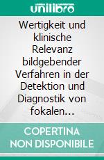 Wertigkeit und klinische Relevanz bildgebender Verfahren in der Detektion und Diagnostik von fokalen MilzläsionenEin retrospektiver Vergleich mit der Histologie (1996 - 2003). E-book. Formato PDF ebook di Thomas Fröhler