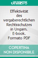 Effektivität des vergaberechtlichen Rechtsschutzes in Ungarn. E-book. Formato PDF ebook