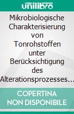 Mikrobiologische Charakterisierung von Tonrohstoffen unter Berücksichtigung des Alterationsprozesses Mauken. E-book. Formato PDF