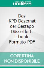 Das KPD-Dezernat der Gestapo Düsseldorf. E-book. Formato PDF ebook di Thomas Gebauer