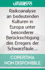 Risikoanalyse an bedeutenden Kulturen in Europa unter besonderer Berücksichtigung des Erregers der Schwarzfäule an Reben Guignardia bidwellii. E-book. Formato PDF ebook