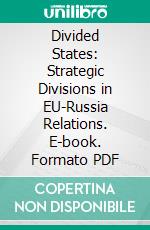 Divided States: Strategic Divisions in EU-Russia Relations. E-book. Formato PDF