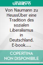 Von Naumann zu HeussÜber eine Tradition des sozialen Liberalismus in Deutschland. E-book. Formato EPUB