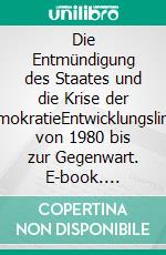 Die Entmündigung des Staates und die Krise der DemokratieEntwicklungslinien von 1980 bis zur Gegenwart. E-book. Formato EPUB ebook di Anselm Doering-Manteuffel