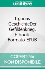 Irgonas GeschichteDer Gefildenkrieg. E-book. Formato EPUB