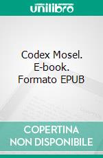 Codex Mosel. E-book. Formato EPUB ebook di Mischa Martini