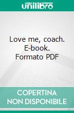 Love me, coach. E-book. Formato PDF ebook