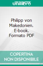 Philipp von Makedonien. E-book. Formato PDF ebook