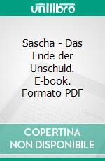 Sascha - Das Ende der Unschuld. E-book. Formato PDF ebook