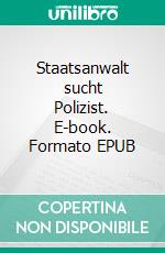 Staatsanwalt sucht Polizist. E-book. Formato EPUB ebook