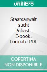 Staatsanwalt sucht Polizist. E-book. Formato PDF ebook