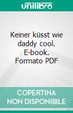 Keiner küsst wie daddy cool. E-book. Formato PDF ebook