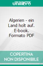 Algerien - ein Land holt auf. E-book. Formato PDF ebook