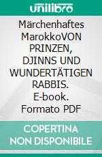 Märchenhaftes MarokkoVON PRINZEN, DJINNS UND WUNDERTÄTIGEN RABBIS. E-book. Formato PDF ebook