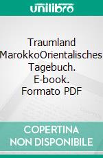Traumland MarokkoOrientalisches Tagebuch. E-book. Formato PDF ebook