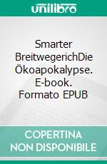 Smarter BreitwegerichDie Ökoapokalypse. E-book. Formato EPUB ebook