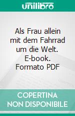 Als Frau allein mit dem Fahrrad um die Welt. E-book. Formato PDF ebook