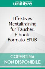 Effektives Mentaltraining für Taucher. E-book. Formato EPUB ebook di Kai Klinghoff