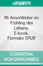 Mi AmorWinter im Frühling des Lebens. E-book. Formato EPUB ebook