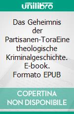 Das Geheimnis der Partisanen-ToraEine theologische Kriminalgeschichte. E-book. Formato EPUB ebook