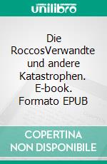 Die RoccosVerwandte und andere Katastrophen. E-book. Formato EPUB