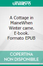 A Cottage in MaineWhen Winter came. E-book. Formato EPUB ebook