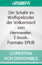 Die Schafe im Wolfspelzoder der Völkermord von Herrnweiler. E-book. Formato EPUB ebook