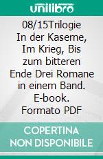 08/15Trilogie In der Kaserne, Im Krieg, Bis zum bitteren Ende Drei Romane in einem Band. E-book. Formato PDF ebook di Hans Hellmut Kirst