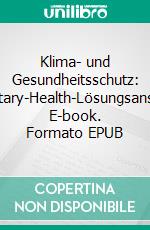 Klima- und Gesundheitsschutz: Planetary-Health-Lösungsansätze. E-book. Formato EPUB ebook