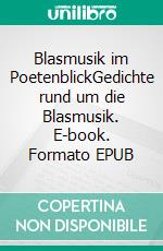 Blasmusik im PoetenblickGedichte rund um die Blasmusik. E-book. Formato EPUB ebook di Georg Ried