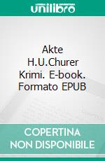 Akte H.U.Churer Krimi. E-book. Formato EPUB ebook di Claudia Reich