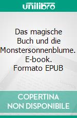 Das magische Buch und die Monstersonnenblume. E-book. Formato EPUB ebook di Peter Lemke