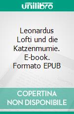 Leonardus Lofti und die Katzenmumie. E-book. Formato EPUB ebook di Karla Schniering