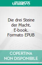 Die drei Steine der Macht. E-book. Formato EPUB ebook