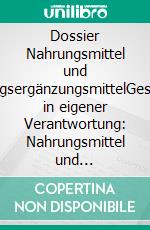 Dossier Nahrungsmittel und NahrungsergänzungsmittelGesundheit in eigener Verantwortung: Nahrungsmittel und Nahrungsergänzungsmittel. E-book. Formato EPUB