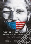 Die Illuminati: Die Revolution der GegenkulturVon Geheimgesellschaften zu Wikileaks und Anonymous. E-book. Formato EPUB ebook di Robert Howells