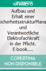 Aufbau und Erhalt einer ElektrosicherheitsstrukturManagement und Verantwortliche Elektrofachkraft in der Pflicht. E-book. Formato EPUB ebook di Matthias Surovcik