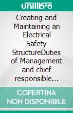 Creating and Maintaining an Electrical Safety StructureDuties of Management and chief responsible electrical specialists. E-book. Formato EPUB ebook di Matthias Surovcik