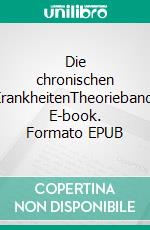 Die chronischen KrankheitenTheorieband. E-book. Formato EPUB ebook