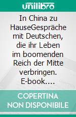 In China zu HauseGespräche mit Deutschen, die ihr Leben im boomenden Reich der Mitte verbringen. E-book. Formato EPUB ebook di Frank Sieren