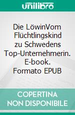 Die LöwinVom Flüchtlingskind zu Schwedens Top-Unternehmerin. E-book. Formato EPUB ebook