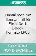 Einmal noch mit HansEin Fall für Elixier No 1. E-book. Formato EPUB ebook di Ulja Krautwald