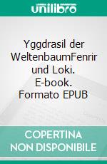 Yggdrasil der WeltenbaumFenrir und Loki. E-book. Formato EPUB ebook